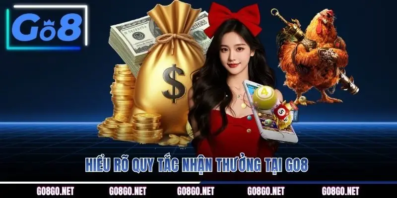 Hiểu rõ quy tắc nhận thưởng tại GO8