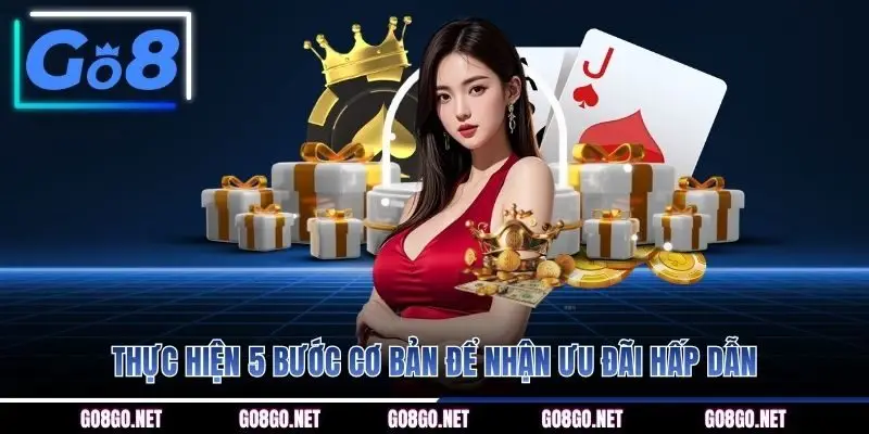 Thực hiện 5 bước cơ bản để nhận ưu đãi hấp dẫn