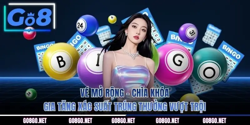Vé mở rộng - Chìa khóa gia tăng xác suất trúng thưởng vượt trội